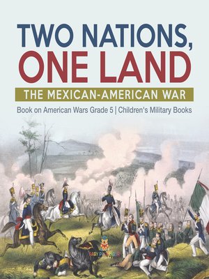 cover image of Two Nations, One Land --The Mexican-American War--Book on American Wars Grade 5--Children's Military Books